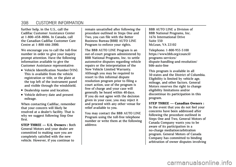CADILLAC XT5 2022 Owners Manual Cadillac XT5 Owner Manual (GMNA-Localizing-U.S./Canada/Mexico-
15227431) - 2022 - CRC - 8/11/21
398 CUSTOMER INFORMATION
further help, in the U.S., call the
Cadillac Customer Assistance Center
at 1-80 CADILLAC XT5 2022 Owners Manual Cadillac XT5 Owner Manual (GMNA-Localizing-U.S./Canada/Mexico-
15227431) - 2022 - CRC - 8/11/21
398 CUSTOMER INFORMATION
further help, in the U.S., call the
Cadillac Customer Assistance Center
at 1-80