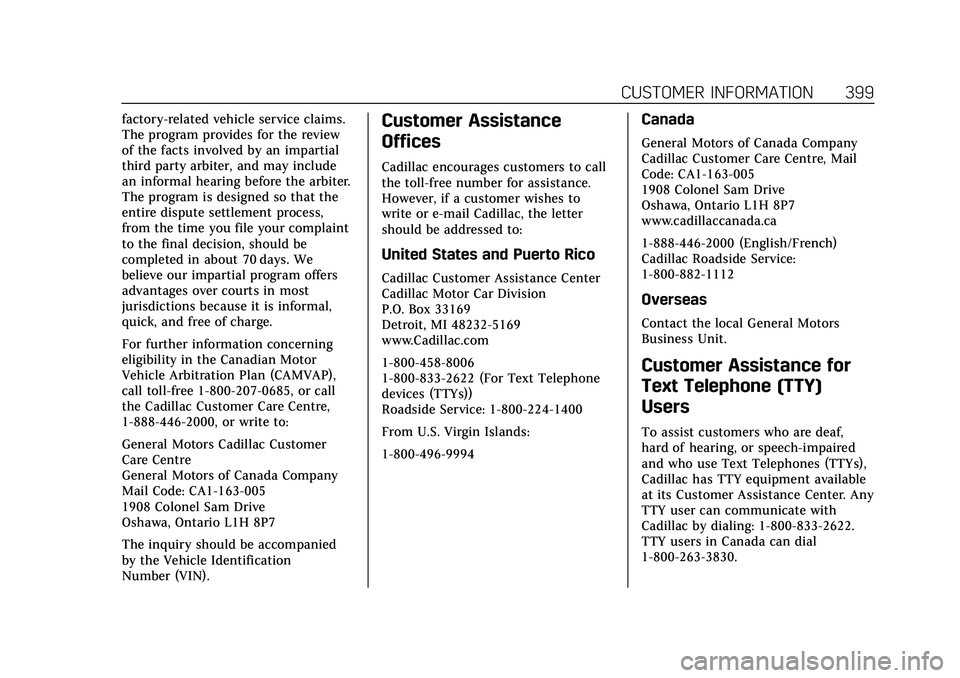 CADILLAC XT5 2022 Owners Manual Cadillac XT5 Owner Manual (GMNA-Localizing-U.S./Canada/Mexico-
15227431) - 2022 - CRC - 8/11/21
CUSTOMER INFORMATION 399
factory-related vehicle service claims.
The program provides for the review
of CADILLAC XT5 2022 Owners Manual Cadillac XT5 Owner Manual (GMNA-Localizing-U.S./Canada/Mexico-
15227431) - 2022 - CRC - 8/11/21
CUSTOMER INFORMATION 399
factory-related vehicle service claims.
The program provides for the review
of
