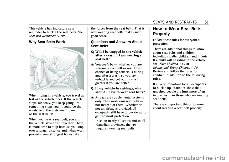 CADILLAC XT5 2022 Workshop Manual Cadillac XT5 Owner Manual (GMNA-Localizing-U.S./Canada/Mexico-
15227431) - 2022 - CRC - 8/11/21
SEATS AND RESTRAINTS 51
This vehicle has indicators as a
reminder to buckle the seat belts. See
Seat Bel CADILLAC XT5 2022 Workshop Manual Cadillac XT5 Owner Manual (GMNA-Localizing-U.S./Canada/Mexico-
15227431) - 2022 - CRC - 8/11/21
SEATS AND RESTRAINTS 51
This vehicle has indicators as a
reminder to buckle the seat belts. See
Seat Bel