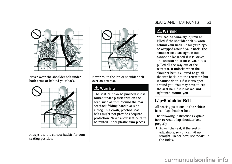 CADILLAC XT5 2022 Workshop Manual Cadillac XT5 Owner Manual (GMNA-Localizing-U.S./Canada/Mexico-
15227431) - 2022 - CRC - 8/11/21
SEATS AND RESTRAINTS 53
Never wear the shoulder belt under
both arms or behind your back.
Always use the CADILLAC XT5 2022 Workshop Manual Cadillac XT5 Owner Manual (GMNA-Localizing-U.S./Canada/Mexico-
15227431) - 2022 - CRC - 8/11/21
SEATS AND RESTRAINTS 53
Never wear the shoulder belt under
both arms or behind your back.
Always use the