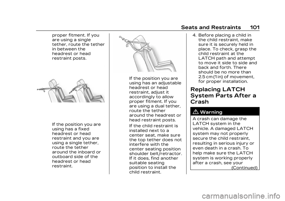 CADILLAC XT6 2023 Owners Manual Cadillac XT6 Owner Manual (GMNA-Localizing-U.S./Canada-16405819) -
2023 - CRC - 3/22/22
Seats and Restraints 101
proper fitment. If you
are using a single
tether, route the tether
in between the
headr CADILLAC XT6 2023 Owners Manual Cadillac XT6 Owner Manual (GMNA-Localizing-U.S./Canada-16405819) -
2023 - CRC - 3/22/22
Seats and Restraints 101
proper fitment. If you
are using a single
tether, route the tether
in between the
headr
