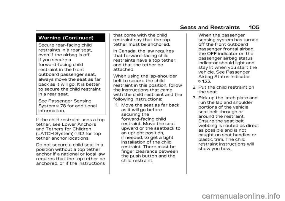 CADILLAC XT6 2023 Service Manual Cadillac XT6 Owner Manual (GMNA-Localizing-U.S./Canada-16405819) -
2023 - CRC - 3/22/22
Seats and Restraints 105
Warning (Continued)
Secure rear-facing child
restraints in a rear seat,
even if the air CADILLAC XT6 2023 Service Manual Cadillac XT6 Owner Manual (GMNA-Localizing-U.S./Canada-16405819) -
2023 - CRC - 3/22/22
Seats and Restraints 105
Warning (Continued)
Secure rear-facing child
restraints in a rear seat,
even if the air