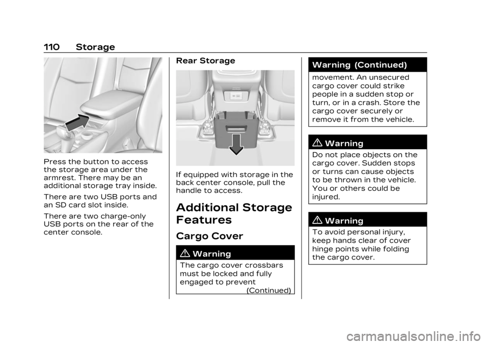 CADILLAC XT6 2023 Owners Manual Cadillac XT6 Owner Manual (GMNA-Localizing-U.S./Canada-16405819) -
2023 - CRC - 3/22/22
110 Storage
Press the button to access
the storage area under the
armrest. There may be an
additional storage tr CADILLAC XT6 2023 Owners Manual Cadillac XT6 Owner Manual (GMNA-Localizing-U.S./Canada-16405819) -
2023 - CRC - 3/22/22
110 Storage
Press the button to access
the storage area under the
armrest. There may be an
additional storage tr