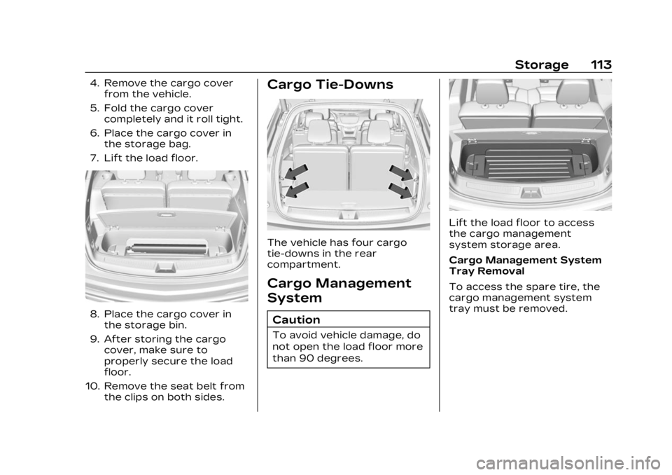 CADILLAC XT6 2023 Owners Manual Cadillac XT6 Owner Manual (GMNA-Localizing-U.S./Canada-16405819) -
2023 - CRC - 3/22/22
Storage 113
4. Remove the cargo coverfrom the vehicle.
5. Fold the cargo cover completely and it roll tight.
6. CADILLAC XT6 2023 Owners Manual Cadillac XT6 Owner Manual (GMNA-Localizing-U.S./Canada-16405819) -
2023 - CRC - 3/22/22
Storage 113
4. Remove the cargo coverfrom the vehicle.
5. Fold the cargo cover completely and it roll tight.
6.