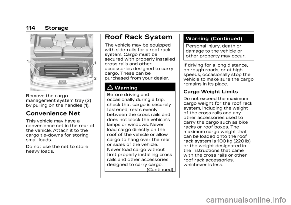 CADILLAC XT6 2023 Service Manual Cadillac XT6 Owner Manual (GMNA-Localizing-U.S./Canada-16405819) -
2023 - CRC - 3/22/22
114 Storage
Remove the cargo
management system tray (2)
by pulling on the handles (1).
Convenience Net
This vehi CADILLAC XT6 2023 Service Manual Cadillac XT6 Owner Manual (GMNA-Localizing-U.S./Canada-16405819) -
2023 - CRC - 3/22/22
114 Storage
Remove the cargo
management system tray (2)
by pulling on the handles (1).
Convenience Net
This vehi