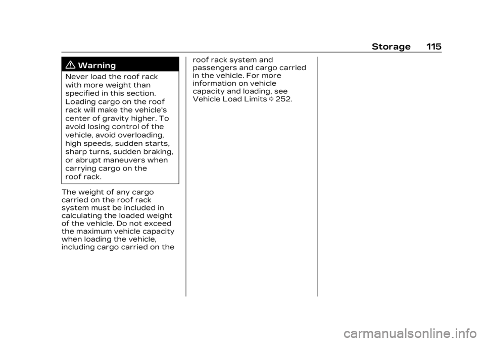 CADILLAC XT6 2023 Owners Manual Cadillac XT6 Owner Manual (GMNA-Localizing-U.S./Canada-16405819) -
2023 - CRC - 3/22/22
Storage 115
{Warning
Never load the roof rack
with more weight than
specified in this section.
Loading cargo on CADILLAC XT6 2023 Owners Manual Cadillac XT6 Owner Manual (GMNA-Localizing-U.S./Canada-16405819) -
2023 - CRC - 3/22/22
Storage 115
{Warning
Never load the roof rack
with more weight than
specified in this section.
Loading cargo on