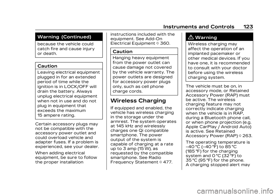 CADILLAC XT6 2023 Owners Manual Cadillac XT6 Owner Manual (GMNA-Localizing-U.S./Canada-16405819) -
2023 - CRC - 3/22/22
Instruments and Controls 123
Warning (Continued)
because the vehicle could
catch fire and cause injury
or death. CADILLAC XT6 2023 Owners Manual Cadillac XT6 Owner Manual (GMNA-Localizing-U.S./Canada-16405819) -
2023 - CRC - 3/22/22
Instruments and Controls 123
Warning (Continued)
because the vehicle could
catch fire and cause injury
or death.