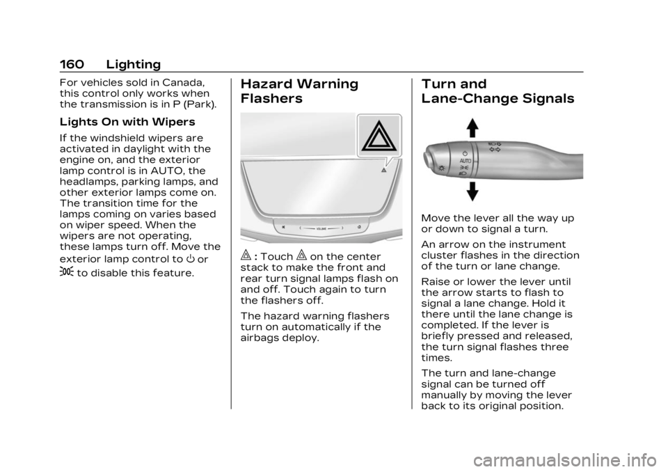 CADILLAC XT6 2023 User Guide Cadillac XT6 Owner Manual (GMNA-Localizing-U.S./Canada-16405819) -
2023 - CRC - 3/22/22
160 Lighting
For vehicles sold in Canada,
this control only works when
the transmission is in P (Park).
Lights O CADILLAC XT6 2023 User Guide Cadillac XT6 Owner Manual (GMNA-Localizing-U.S./Canada-16405819) -
2023 - CRC - 3/22/22
160 Lighting
For vehicles sold in Canada,
this control only works when
the transmission is in P (Park).
Lights O