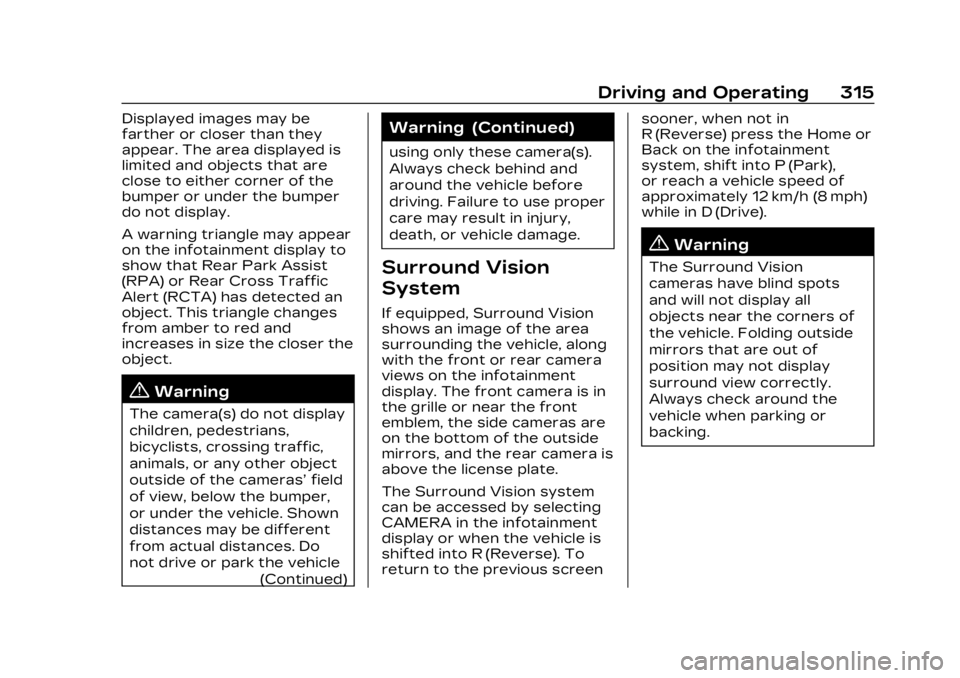 CADILLAC XT6 2023 Owners Manual Cadillac XT6 Owner Manual (GMNA-Localizing-U.S./Canada-16405819) -
2023 - CRC - 3/22/22
Driving and Operating 315
Displayed images may be
farther or closer than they
appear. The area displayed is
limi CADILLAC XT6 2023 Owners Manual Cadillac XT6 Owner Manual (GMNA-Localizing-U.S./Canada-16405819) -
2023 - CRC - 3/22/22
Driving and Operating 315
Displayed images may be
farther or closer than they
appear. The area displayed is
limi