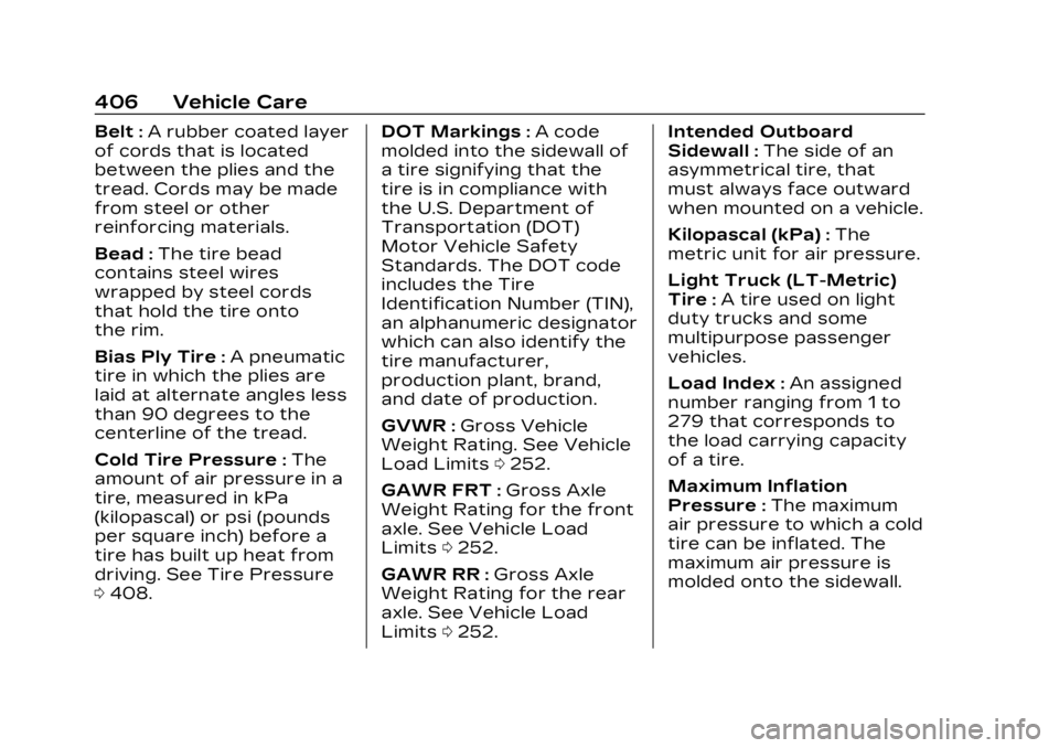 CADILLAC XT6 2023 Owners Manual Cadillac XT6 Owner Manual (GMNA-Localizing-U.S./Canada-16405819) -
2023 - CRC - 3/22/22
406 Vehicle Care
Belt:A rubber coated layer
of cords that is located
between the plies and the
tread. Cords may CADILLAC XT6 2023 Owners Manual Cadillac XT6 Owner Manual (GMNA-Localizing-U.S./Canada-16405819) -
2023 - CRC - 3/22/22
406 Vehicle Care
Belt:A rubber coated layer
of cords that is located
between the plies and the
tread. Cords may