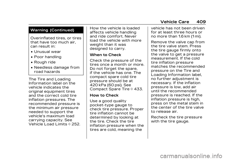 CADILLAC XT6 2023 Owners Manual Cadillac XT6 Owner Manual (GMNA-Localizing-U.S./Canada-16405819) -
2023 - CRC - 3/22/22
Vehicle Care 409
Warning (Continued)
Overinflated tires, or tires
that have too much air,
can result in:
.Unusua CADILLAC XT6 2023 Owners Manual Cadillac XT6 Owner Manual (GMNA-Localizing-U.S./Canada-16405819) -
2023 - CRC - 3/22/22
Vehicle Care 409
Warning (Continued)
Overinflated tires, or tires
that have too much air,
can result in:
.Unusua