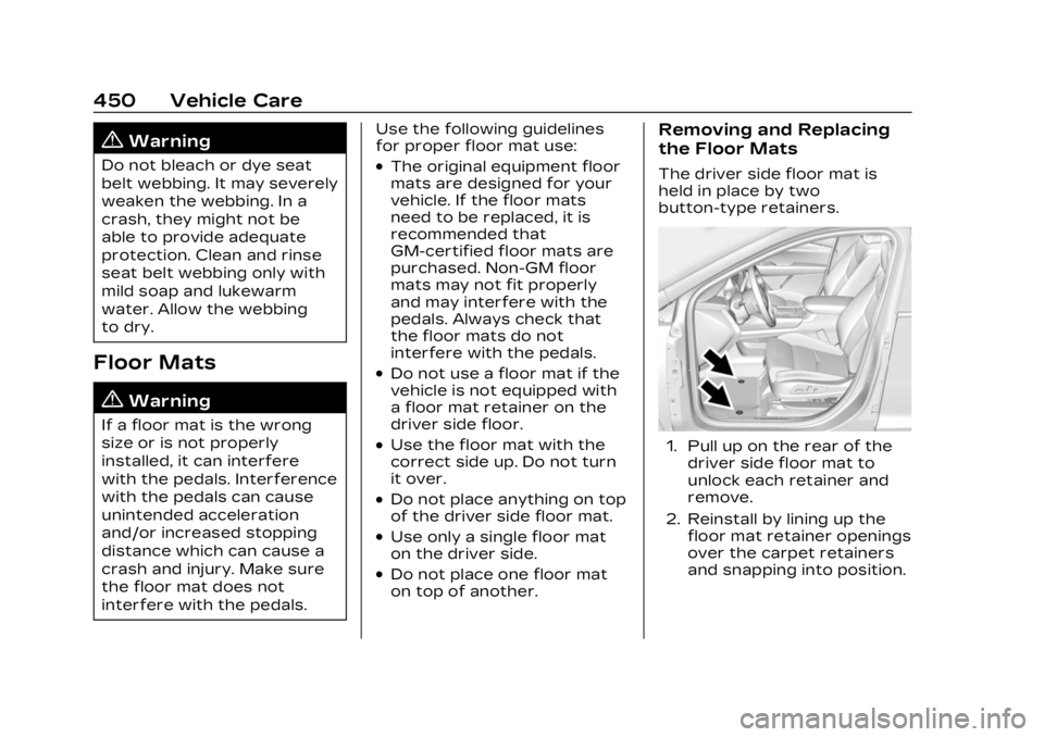 CADILLAC XT6 2023 Owners Manual Cadillac XT6 Owner Manual (GMNA-Localizing-U.S./Canada-16405819) -
2023 - CRC - 3/22/22
450 Vehicle Care
{Warning
Do not bleach or dye seat
belt webbing. It may severely
weaken the webbing. In a
crash CADILLAC XT6 2023 Owners Manual Cadillac XT6 Owner Manual (GMNA-Localizing-U.S./Canada-16405819) -
2023 - CRC - 3/22/22
450 Vehicle Care
{Warning
Do not bleach or dye seat
belt webbing. It may severely
weaken the webbing. In a
crash