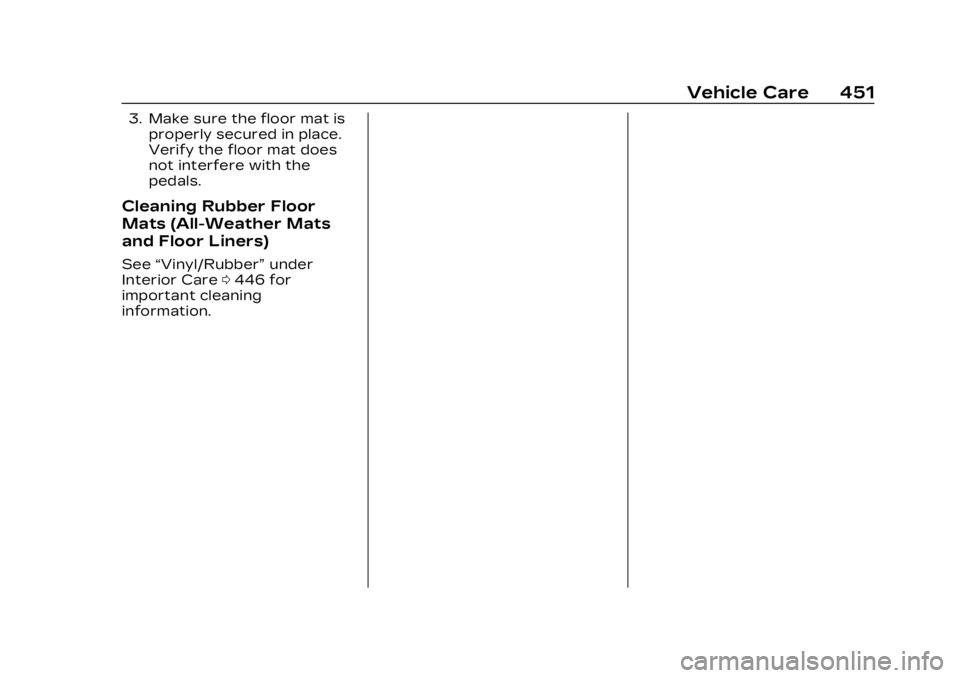 CADILLAC XT6 2023 Owners Manual Cadillac XT6 Owner Manual (GMNA-Localizing-U.S./Canada-16405819) -
2023 - CRC - 3/22/22
Vehicle Care 451
3. Make sure the floor mat isproperly secured in place.
Verify the floor mat does
not interfere CADILLAC XT6 2023 Owners Manual Cadillac XT6 Owner Manual (GMNA-Localizing-U.S./Canada-16405819) -
2023 - CRC - 3/22/22
Vehicle Care 451
3. Make sure the floor mat isproperly secured in place.
Verify the floor mat does
not interfere