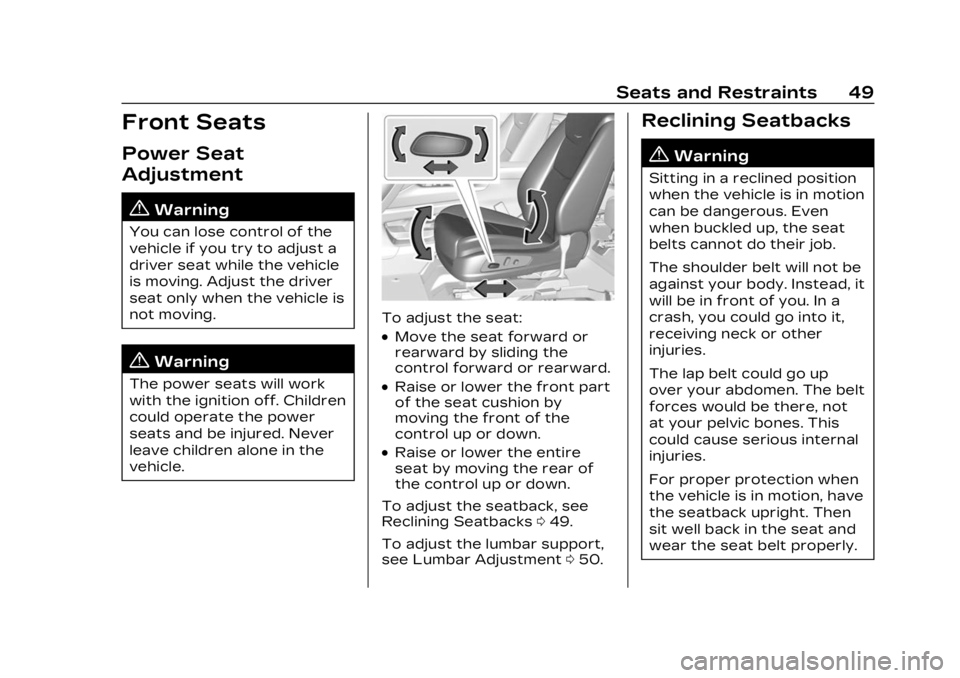 CADILLAC XT6 2023  Owners Manual Cadillac XT6 Owner Manual (GMNA-Localizing-U.S./Canada-16405819) -
2023 - CRC - 3/22/22
Seats and Restraints 49
Front Seats
Power Seat
Adjustment
{Warning
You can lose control of the
vehicle if you tr