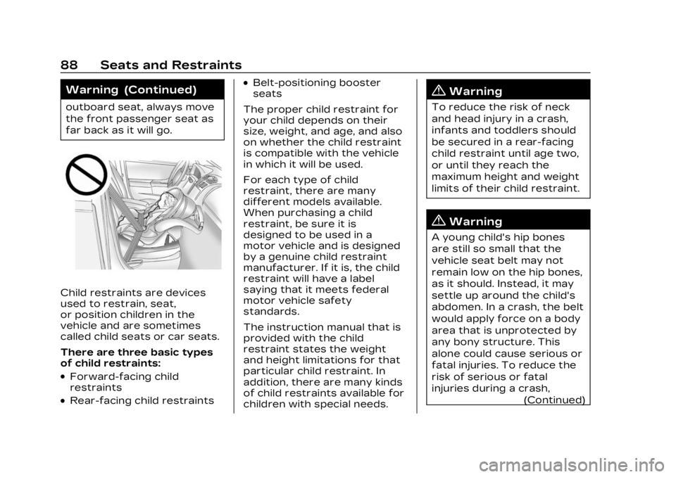 CADILLAC XT6 2023  Owners Manual Cadillac XT6 Owner Manual (GMNA-Localizing-U.S./Canada-16405819) -
2023 - CRC - 3/22/22
88 Seats and Restraints
Warning (Continued)
outboard seat, always move
the front passenger seat as
far back as i