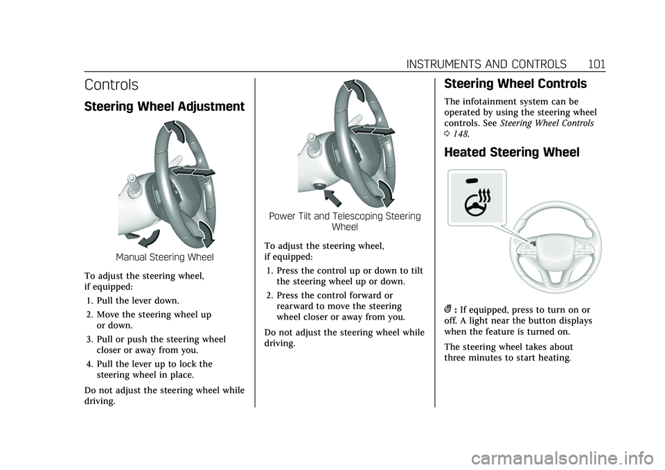 CADILLAC XT6 2022 Owners Manual Cadillac XT6 Owner Manual (GMNA-Localizing-U.S./Canada-15218998) -
2022 - CRC - 10/22/21
INSTRUMENTS AND CONTROLS 101
Controls
Steering Wheel Adjustment
Manual Steering Wheel
To adjust the steering wh CADILLAC XT6 2022 Owners Manual Cadillac XT6 Owner Manual (GMNA-Localizing-U.S./Canada-15218998) -
2022 - CRC - 10/22/21
INSTRUMENTS AND CONTROLS 101
Controls
Steering Wheel Adjustment
Manual Steering Wheel
To adjust the steering wh