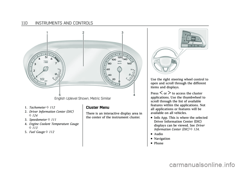 CADILLAC XT6 2022  Owners Manual Cadillac XT6 Owner Manual (GMNA-Localizing-U.S./Canada-15218998) -
2022 - CRC - 10/22/21
110 INSTRUMENTS AND CONTROLS
English Uplevel Shown, Metric Similar
1.Tachometer 0112
2. Driver Information Cent