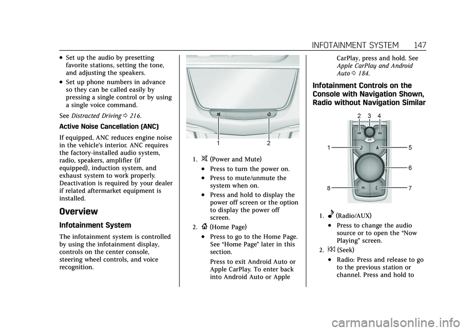CADILLAC XT6 2022 Owners Manual Cadillac XT6 Owner Manual (GMNA-Localizing-U.S./Canada-15218998) -
2022 - CRC - 10/22/21
INFOTAINMENT SYSTEM 147
.Set up the audio by presetting
favorite stations, setting the tone,
and adjusting the CADILLAC XT6 2022 Owners Manual Cadillac XT6 Owner Manual (GMNA-Localizing-U.S./Canada-15218998) -
2022 - CRC - 10/22/21
INFOTAINMENT SYSTEM 147
.Set up the audio by presetting
favorite stations, setting the tone,
and adjusting the