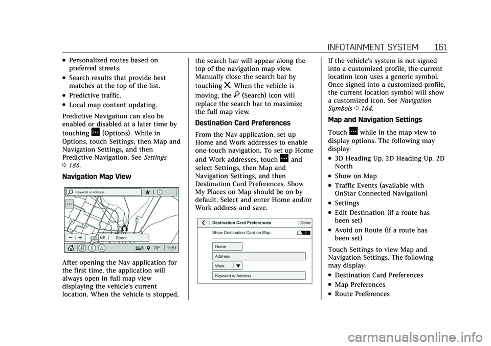 CADILLAC XT6 2022 User Guide Cadillac XT6 Owner Manual (GMNA-Localizing-U.S./Canada-15218998) -
2022 - CRC - 10/22/21
INFOTAINMENT SYSTEM 161
.Personalized routes based on
preferred streets.
.Search results that provide best
matc CADILLAC XT6 2022 User Guide Cadillac XT6 Owner Manual (GMNA-Localizing-U.S./Canada-15218998) -
2022 - CRC - 10/22/21
INFOTAINMENT SYSTEM 161
.Personalized routes based on
preferred streets.
.Search results that provide best
matc