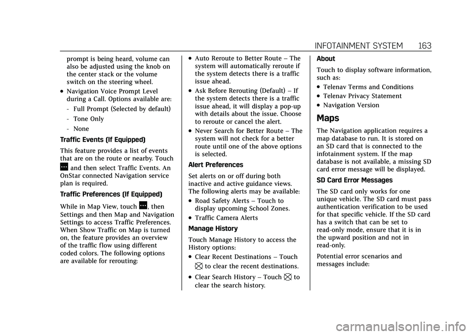 CADILLAC XT6 2022 User Guide Cadillac XT6 Owner Manual (GMNA-Localizing-U.S./Canada-15218998) -
2022 - CRC - 10/22/21
INFOTAINMENT SYSTEM 163
prompt is being heard, volume can
also be adjusted using the knob on
the center stack o CADILLAC XT6 2022 User Guide Cadillac XT6 Owner Manual (GMNA-Localizing-U.S./Canada-15218998) -
2022 - CRC - 10/22/21
INFOTAINMENT SYSTEM 163
prompt is being heard, volume can
also be adjusted using the knob on
the center stack o