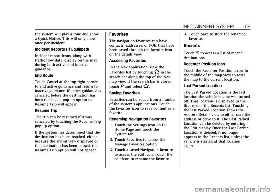 CADILLAC XT6 2022 Owners Manual Cadillac XT6 Owner Manual (GMNA-Localizing-U.S./Canada-15218998) -
2022 - CRC - 10/22/21
INFOTAINMENT SYSTEM 169
the system will play a tone and show
a Quick Notice. This will only show
once per incid CADILLAC XT6 2022 Owners Manual Cadillac XT6 Owner Manual (GMNA-Localizing-U.S./Canada-15218998) -
2022 - CRC - 10/22/21
INFOTAINMENT SYSTEM 169
the system will play a tone and show
a Quick Notice. This will only show
once per incid
