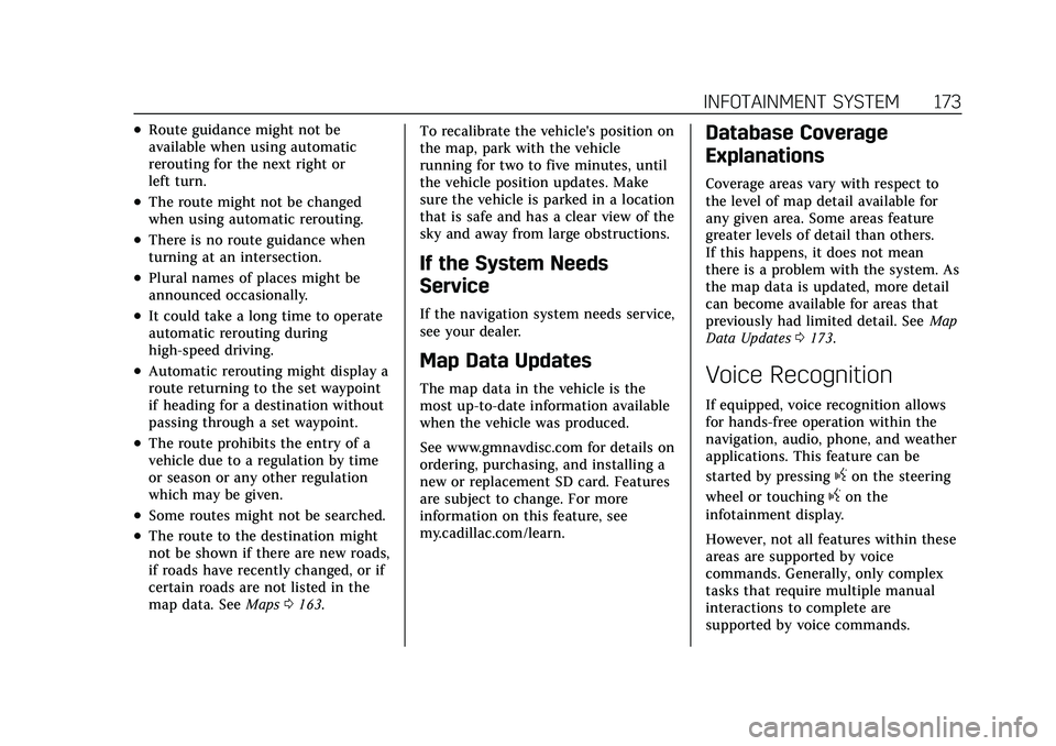 CADILLAC XT6 2022 User Guide Cadillac XT6 Owner Manual (GMNA-Localizing-U.S./Canada-15218998) -
2022 - CRC - 10/22/21
INFOTAINMENT SYSTEM 173
.Route guidance might not be
available when using automatic
rerouting for the next righ CADILLAC XT6 2022 User Guide Cadillac XT6 Owner Manual (GMNA-Localizing-U.S./Canada-15218998) -
2022 - CRC - 10/22/21
INFOTAINMENT SYSTEM 173
.Route guidance might not be
available when using automatic
rerouting for the next righ