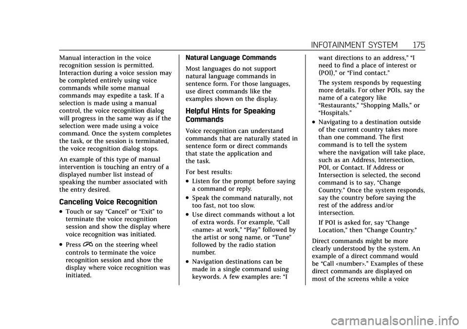 CADILLAC XT6 2022 Owners Manual Cadillac XT6 Owner Manual (GMNA-Localizing-U.S./Canada-15218998) -
2022 - CRC - 10/22/21
INFOTAINMENT SYSTEM 175
Manual interaction in the voice
recognition session is permitted.
Interaction during a CADILLAC XT6 2022 Owners Manual Cadillac XT6 Owner Manual (GMNA-Localizing-U.S./Canada-15218998) -
2022 - CRC - 10/22/21
INFOTAINMENT SYSTEM 175
Manual interaction in the voice
recognition session is permitted.
Interaction during a