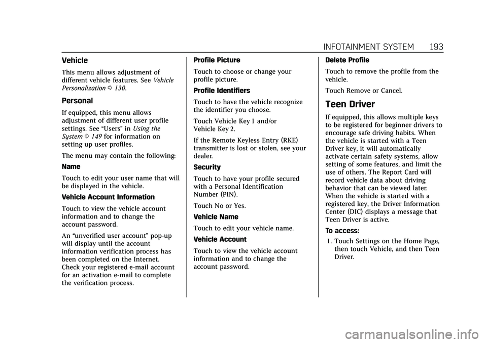 CADILLAC XT6 2022 Owners Manual Cadillac XT6 Owner Manual (GMNA-Localizing-U.S./Canada-15218998) -
2022 - CRC - 10/22/21
INFOTAINMENT SYSTEM 193
Vehicle
This menu allows adjustment of
different vehicle features. SeeVehicle
Personali CADILLAC XT6 2022 Owners Manual Cadillac XT6 Owner Manual (GMNA-Localizing-U.S./Canada-15218998) -
2022 - CRC - 10/22/21
INFOTAINMENT SYSTEM 193
Vehicle
This menu allows adjustment of
different vehicle features. SeeVehicle
Personali