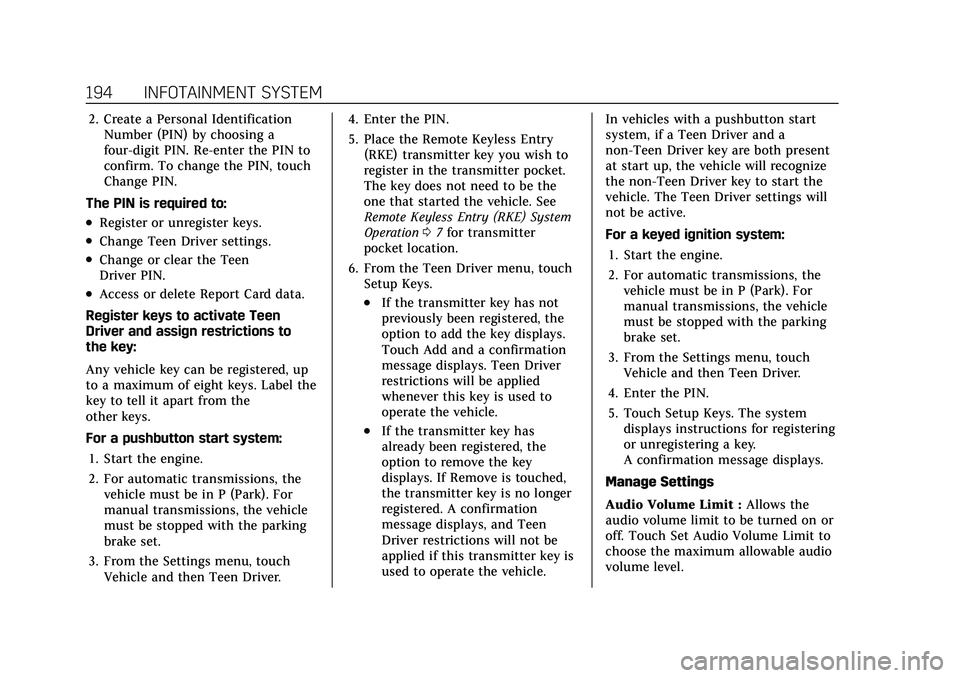 CADILLAC XT6 2022 Owners Guide Cadillac XT6 Owner Manual (GMNA-Localizing-U.S./Canada-15218998) -
2022 - CRC - 10/22/21
194 INFOTAINMENT SYSTEM
2. Create a Personal IdentificationNumber (PIN) by choosing a
four-digit PIN. Re-enter CADILLAC XT6 2022 Owners Guide Cadillac XT6 Owner Manual (GMNA-Localizing-U.S./Canada-15218998) -
2022 - CRC - 10/22/21
194 INFOTAINMENT SYSTEM
2. Create a Personal IdentificationNumber (PIN) by choosing a
four-digit PIN. Re-enter
