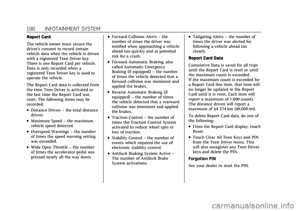 CADILLAC XT6 2022 Owners Manual Cadillac XT6 Owner Manual (GMNA-Localizing-U.S./Canada-15218998) -
2022 - CRC - 10/22/21
196 INFOTAINMENT SYSTEM
Report Card
The vehicle owner must secure the
driver’s consent to record certain
vehi CADILLAC XT6 2022 Owners Manual Cadillac XT6 Owner Manual (GMNA-Localizing-U.S./Canada-15218998) -
2022 - CRC - 10/22/21
196 INFOTAINMENT SYSTEM
Report Card
The vehicle owner must secure the
driver’s consent to record certain
vehi
