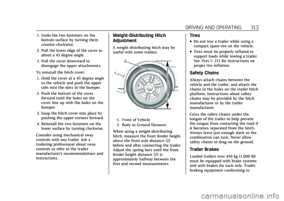 CADILLAC XT6 2022 Owners Manual Cadillac XT6 Owner Manual (GMNA-Localizing-U.S./Canada-15218998) -
2022 - CRC - 10/22/21
DRIVING AND OPERATING 313
1. Undo the two fasteners on thebottom surface by turning them
counter-clockwise.
2. CADILLAC XT6 2022 Owners Manual Cadillac XT6 Owner Manual (GMNA-Localizing-U.S./Canada-15218998) -
2022 - CRC - 10/22/21
DRIVING AND OPERATING 313
1. Undo the two fasteners on thebottom surface by turning them
counter-clockwise.
2.