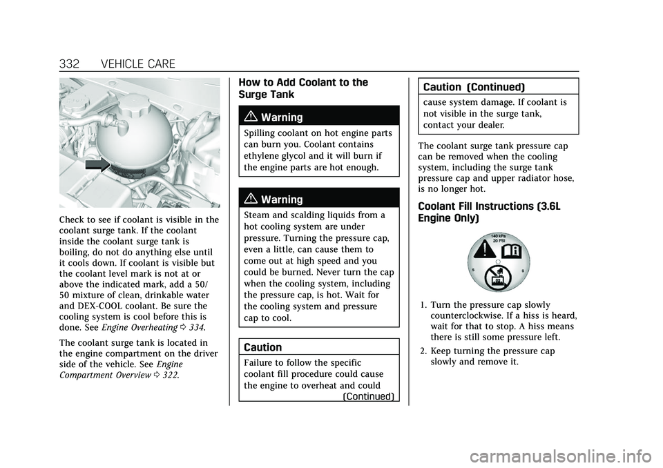 CADILLAC XT6 2022  Owners Manual Cadillac XT6 Owner Manual (GMNA-Localizing-U.S./Canada-15218998) -
2022 - CRC - 10/22/21
332 VEHICLE CARE
Check to see if coolant is visible in the
coolant surge tank. If the coolant
inside the coolan