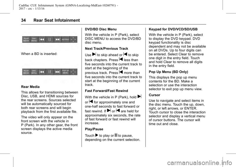CADILLAC ATS 2017 1.G CUE Manual Cadillac CUE Infotainment System (GMNA-Localizing-MidEast-10260791) -
2017 - crc - 1/13/16
34 Rear Seat Infotainment
When a BD is inserted:
Rear Media
This allows for transitioning between
Disc, USB, 