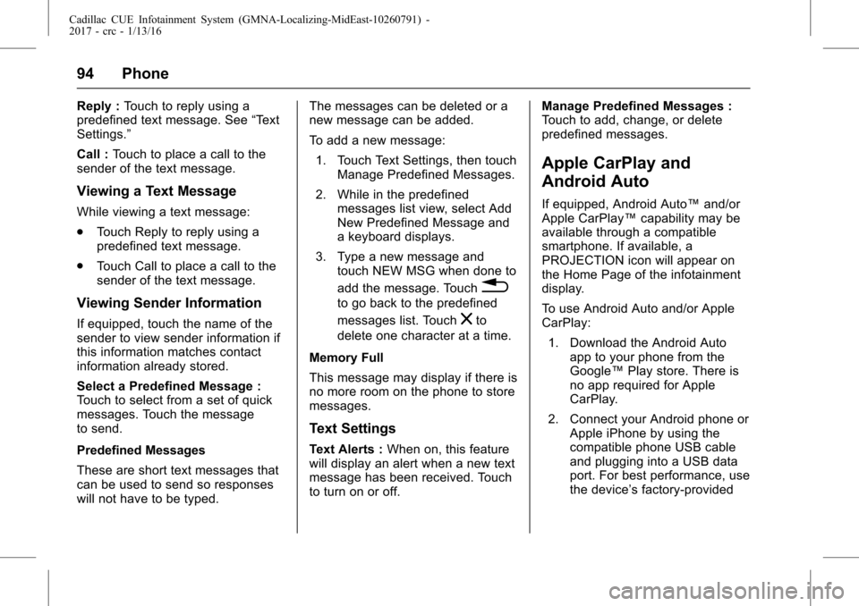 CADILLAC ATS 2017 1.G CUE Manual Cadillac CUE Infotainment System (GMNA-Localizing-MidEast-10260791) -
2017 - crc - 1/13/16
94 Phone
Reply :Touch to reply using a
predefined text message. See “Text
Settings.”
Call : Touch to plac