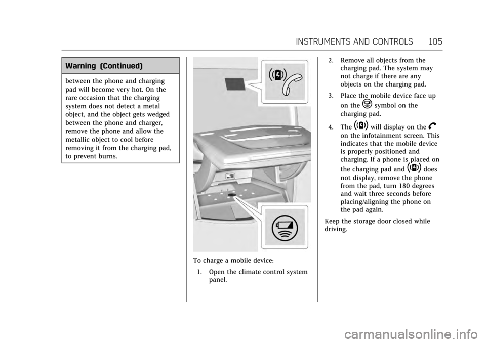 CADILLAC ATS 2017 1.G Owners Manual Cadillac ATS/ATS-V Owner Manual (GMNA-Localizing-MidEast-10287885) -
2017 - crc - 6/16/16
INSTRUMENTS AND CONTROLS 105
Warning (Continued)
between the phone and charging
pad will become very hot. On t