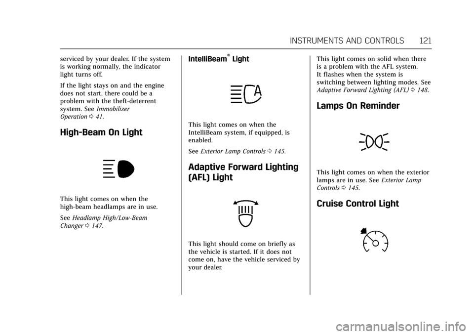 CADILLAC ATS 2017 1.G Owners Manual Cadillac ATS/ATS-V Owner Manual (GMNA-Localizing-MidEast-10287885) -
2017 - crc - 6/16/16
INSTRUMENTS AND CONTROLS 121
serviced by your dealer. If the system
is working normally, the indicator
light t