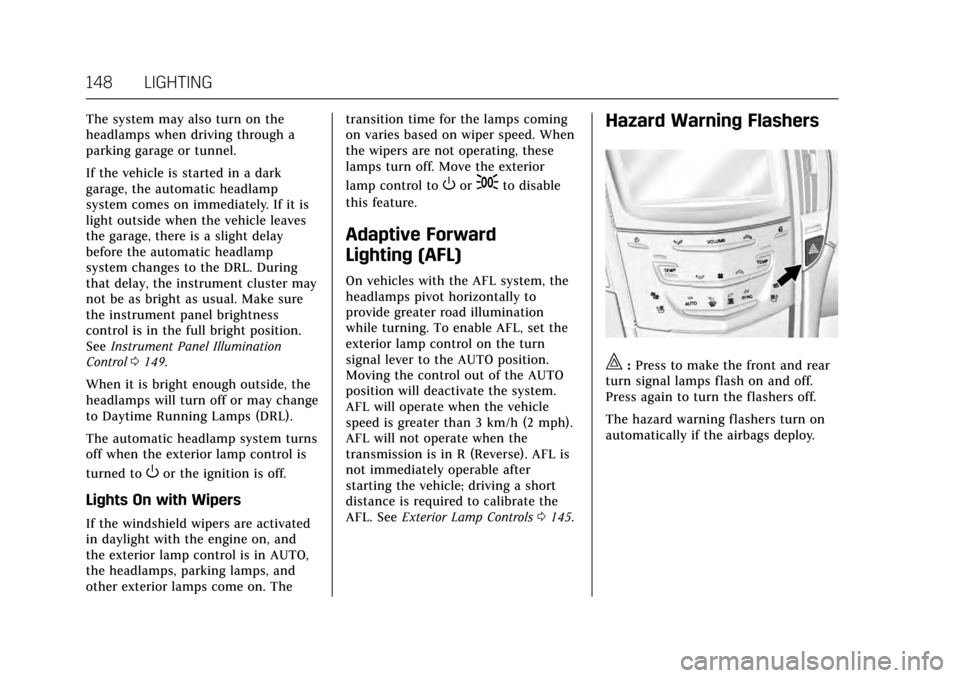 CADILLAC ATS 2017 1.G Owners Manual Cadillac ATS/ATS-V Owner Manual (GMNA-Localizing-MidEast-10287885) -
2017 - crc - 6/16/16
148 LIGHTING
The system may also turn on the
headlamps when driving through a
parking garage or tunnel.
If the