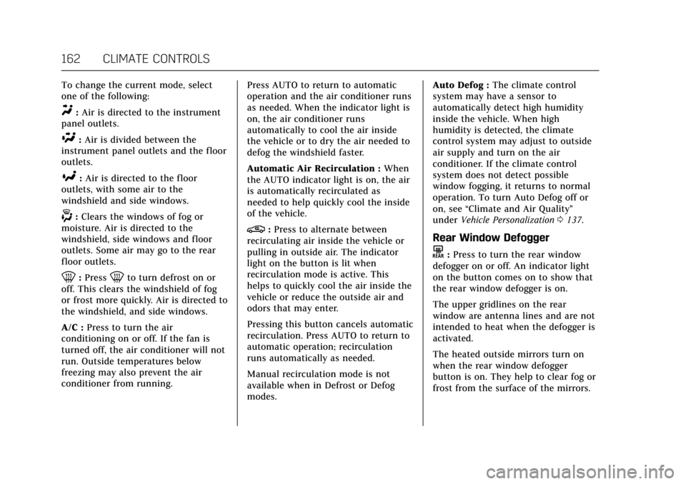 CADILLAC ATS 2017 1.G Owners Manual Cadillac ATS/ATS-V Owner Manual (GMNA-Localizing-MidEast-10287885) -
2017 - crc - 6/16/16
162 CLIMATE CONTROLS
To change the current mode, select
one of the following:
Y:Air is directed to the instrum