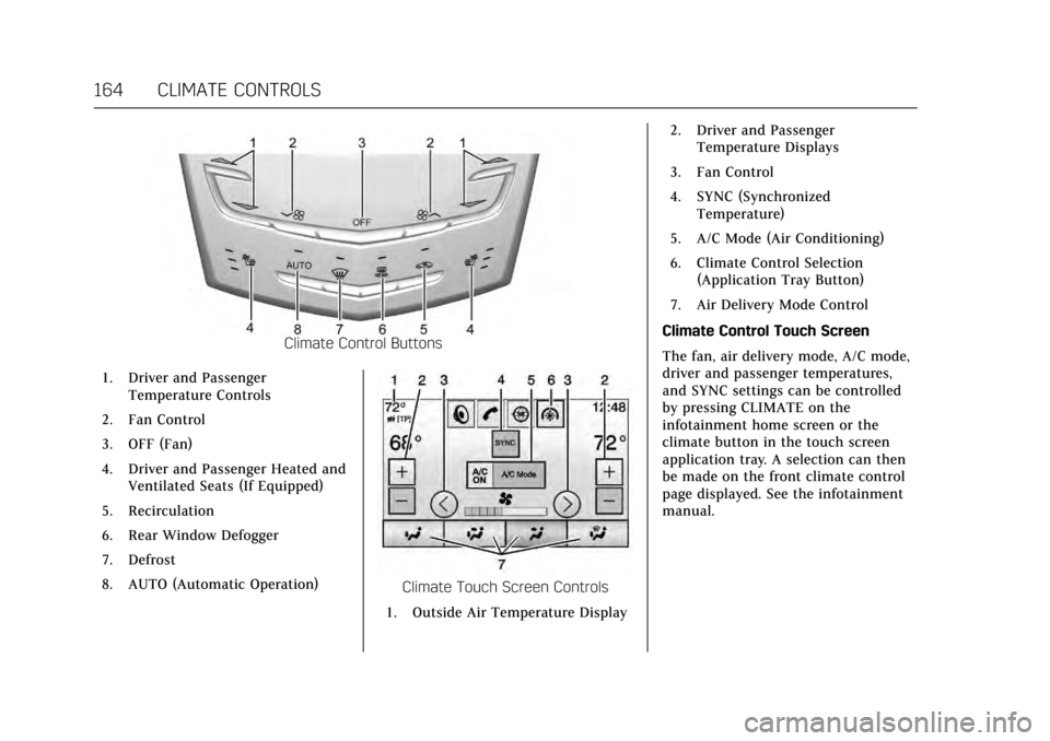 CADILLAC ATS 2017 1.G Owners Manual Cadillac ATS/ATS-V Owner Manual (GMNA-Localizing-MidEast-10287885) -
2017 - crc - 6/16/16
164 CLIMATE CONTROLS
Climate Control Buttons
1. Driver and Passenger Temperature Controls
2. Fan Control
3. OF