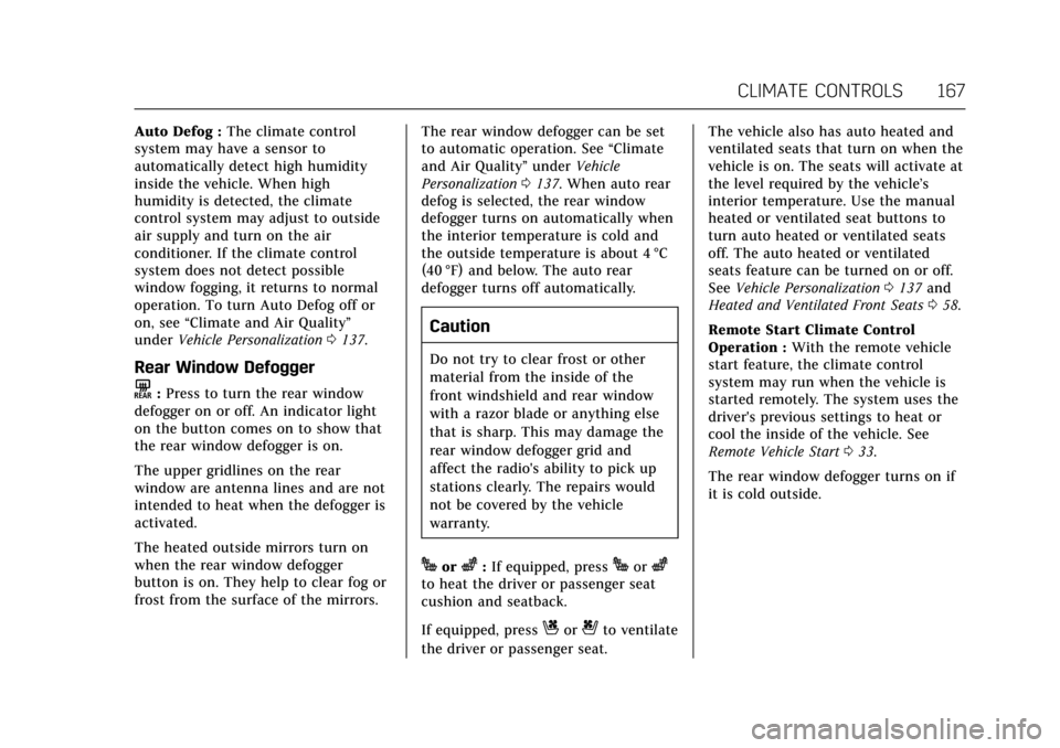 CADILLAC ATS 2017 1.G Owners Manual Cadillac ATS/ATS-V Owner Manual (GMNA-Localizing-MidEast-10287885) -
2017 - crc - 6/16/16
CLIMATE CONTROLS 167
Auto Defog :The climate control
system may have a sensor to
automatically detect high hum