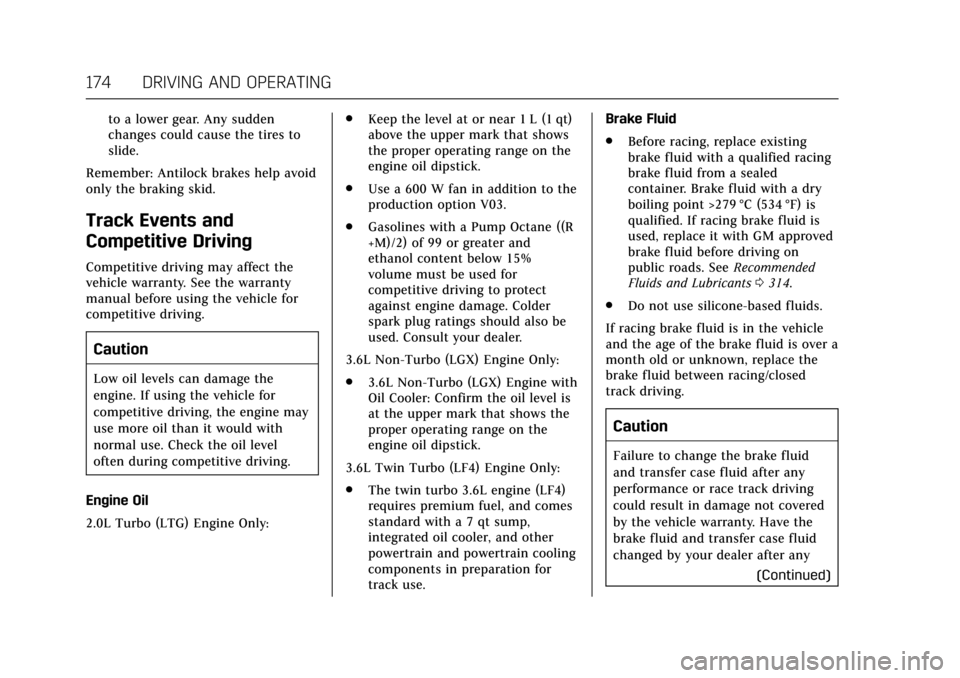 CADILLAC ATS 2017 1.G Owners Manual Cadillac ATS/ATS-V Owner Manual (GMNA-Localizing-MidEast-10287885) -
2017 - crc - 6/16/16
174 DRIVING AND OPERATING
to a lower gear. Any sudden
changes could cause the tires to
slide.
Remember: Antilo