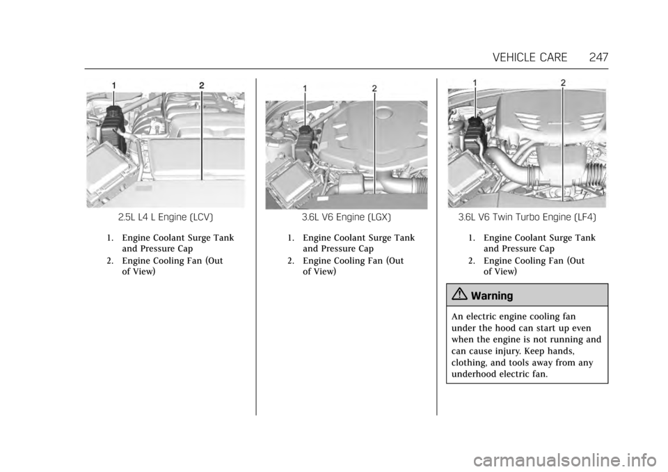 CADILLAC ATS 2017 1.G User Guide Cadillac ATS/ATS-V Owner Manual (GMNA-Localizing-MidEast-10287885) -
2017 - crc - 6/16/16
VEHICLE CARE 247
2.5L L4 L Engine (LCV)
1. Engine Coolant Surge Tankand Pressure Cap
2. Engine Cooling Fan (Ou