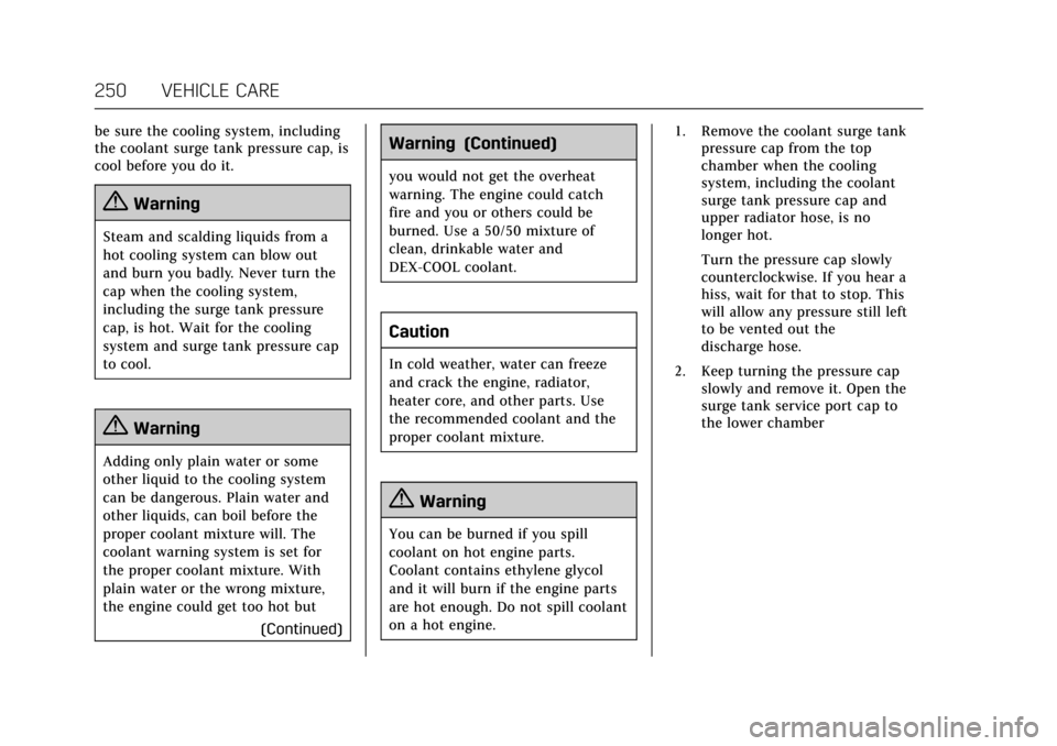 CADILLAC ATS 2017 1.G User Guide Cadillac ATS/ATS-V Owner Manual (GMNA-Localizing-MidEast-10287885) -
2017 - crc - 6/16/16
250 VEHICLE CARE
be sure the cooling system, including
the coolant surge tank pressure cap, is
cool before you