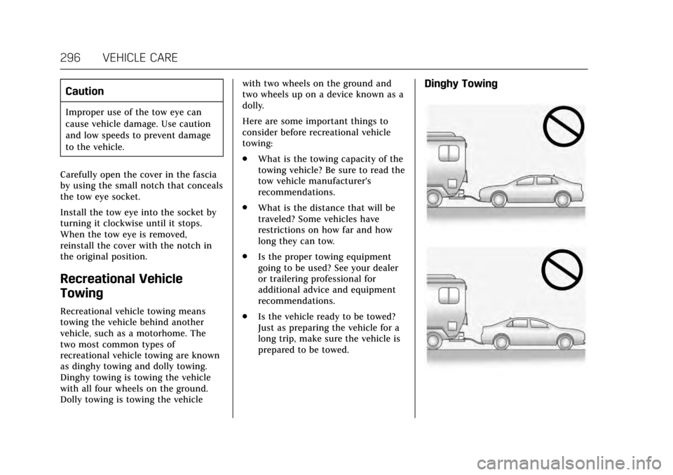 CADILLAC ATS 2017 1.G Owners Manual Cadillac ATS/ATS-V Owner Manual (GMNA-Localizing-MidEast-10287885) -
2017 - crc - 6/16/16
296 VEHICLE CARE
Caution
Improper use of the tow eye can
cause vehicle damage. Use caution
and low speeds to p CADILLAC ATS 2017 1.G Owners Manual Cadillac ATS/ATS-V Owner Manual (GMNA-Localizing-MidEast-10287885) -
2017 - crc - 6/16/16
296 VEHICLE CARE
Caution
Improper use of the tow eye can
cause vehicle damage. Use caution
and low speeds to p