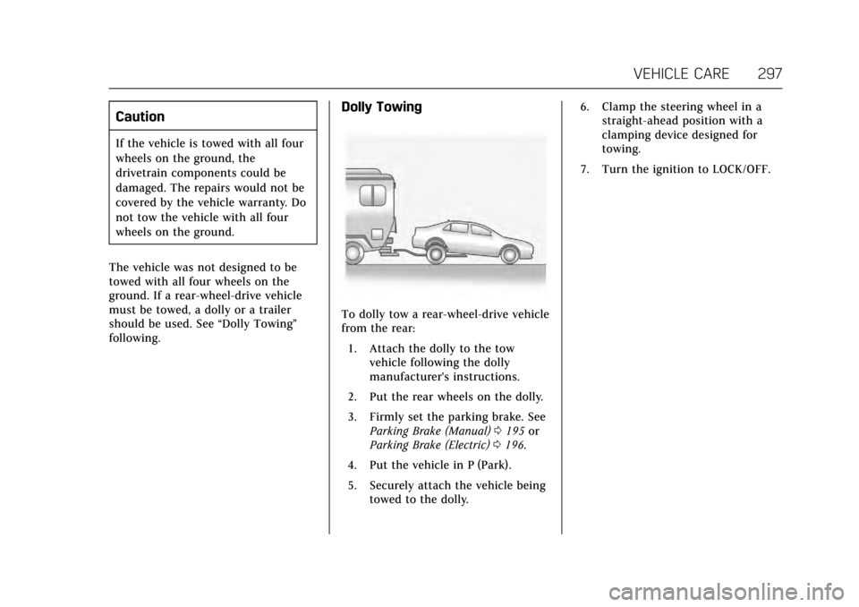 CADILLAC ATS 2017 1.G Owners Manual Cadillac ATS/ATS-V Owner Manual (GMNA-Localizing-MidEast-10287885) -
2017 - crc - 6/16/16
VEHICLE CARE 297
Caution
If the vehicle is towed with all four
wheels on the ground, the
drivetrain components CADILLAC ATS 2017 1.G Owners Manual Cadillac ATS/ATS-V Owner Manual (GMNA-Localizing-MidEast-10287885) -
2017 - crc - 6/16/16
VEHICLE CARE 297
Caution
If the vehicle is towed with all four
wheels on the ground, the
drivetrain components
