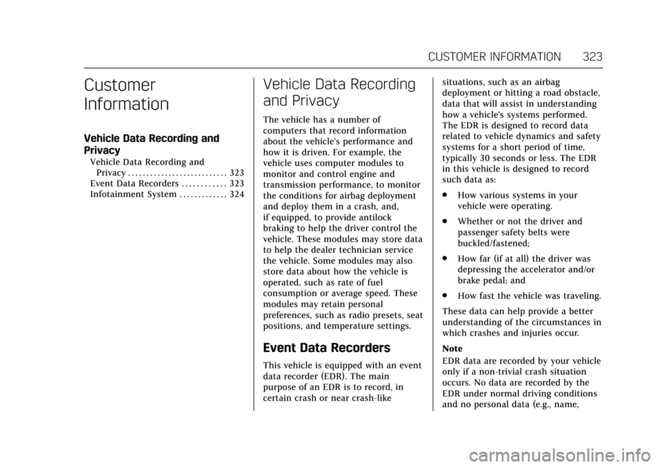CADILLAC ATS 2017 1.G Owners Guide Cadillac ATS/ATS-V Owner Manual (GMNA-Localizing-MidEast-10287885) -
2017 - crc - 6/16/16
CUSTOMER INFORMATION 323
Customer
Information
Vehicle Data Recording and
Privacy
Vehicle Data Recording andPri