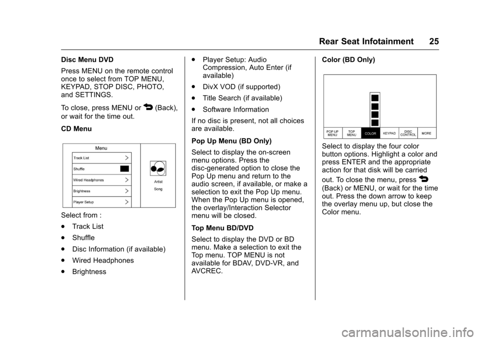 CADILLAC ATS 2016 1.G CUE Manual Cadillac CUE Infotainment System (GMNA-Localizing-MidEast-9369286) -
2016 - crc - 5/14/15
Rear Seat Infotainment 25
Disc Menu DVD
Press MENU on the remote control
once to select from TOP MENU,
KEYPAD,