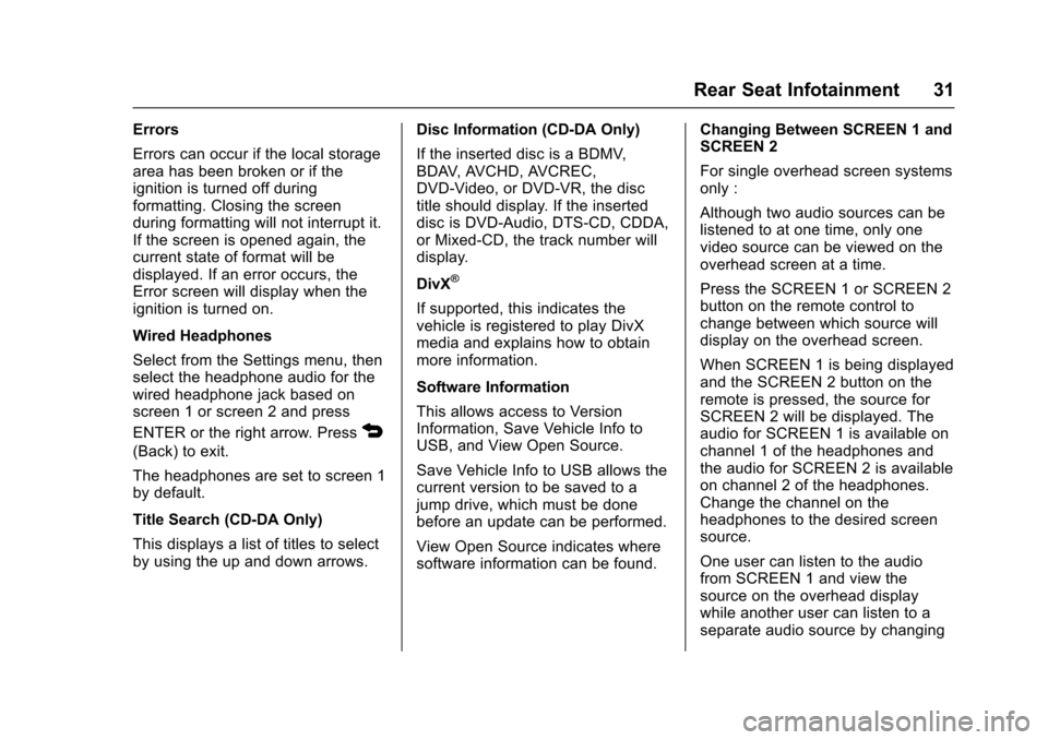 CADILLAC ATS 2016 1.G CUE Manual Cadillac CUE Infotainment System (GMNA-Localizing-MidEast-9369286) -
2016 - crc - 5/14/15
Rear Seat Infotainment 31
Errors
Errors can occur if the local storage
area has been broken or if the
ignition