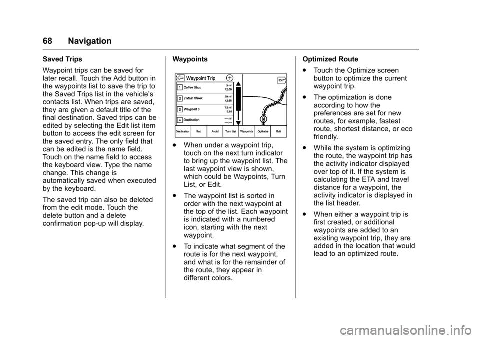 CADILLAC ATS 2016 1.G CUE Manual Cadillac CUE Infotainment System (GMNA-Localizing-MidEast-9369286) -
2016 - crc - 5/14/15
68 Navigation
Saved Trips
Waypoint trips can be saved for
later recall. Touch the Add button in
the waypoints 
