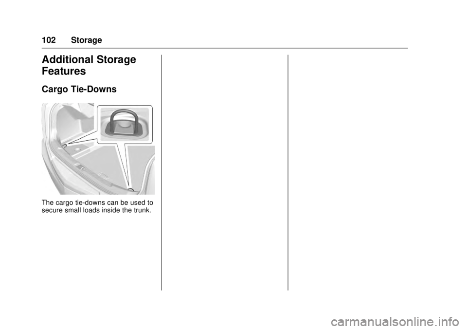 CADILLAC ATS 2016 1.G Owners Manual Cadillac ATS/ATS-V Owner Manual (GMNA-Localizing-MidEast-9369639) -
2016 - crc - 12/9/15
102 Storage
Additional Storage
Features
Cargo Tie-Downs
The cargo tie-downs can be used to
secure small loads i CADILLAC ATS 2016 1.G Owners Manual Cadillac ATS/ATS-V Owner Manual (GMNA-Localizing-MidEast-9369639) -
2016 - crc - 12/9/15
102 Storage
Additional Storage
Features
Cargo Tie-Downs
The cargo tie-downs can be used to
secure small loads i